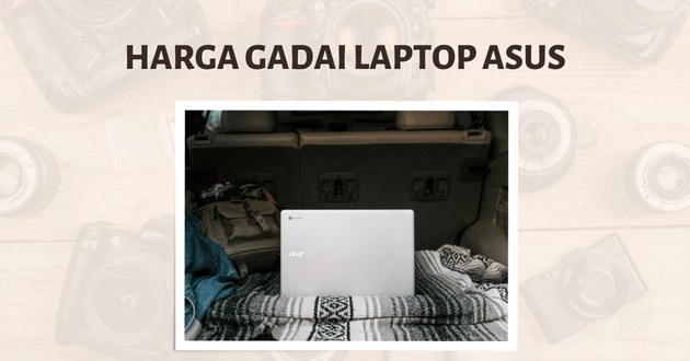 Harga gadai laptop Asus