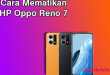 Cara Mematikan Oppo Reno 7