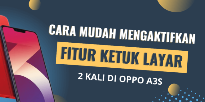 Cara Mengaktifkan Ketuk Layar 2 Kali di Oppo A3S