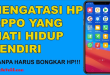Cara Mengatasi HP Oppo Mati Hidup Sendiri