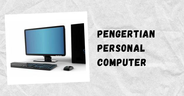 Pengertian Personal Computer