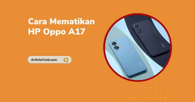 Cara Mematikan HP Oppo A17