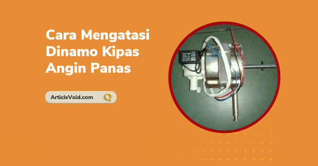 Cara Mengatasi Dinamo Kipas Angin Panas