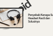 kenapa suara headset kecil