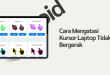 Cara Mengatasi Kursor Laptop Tidak Bergerak